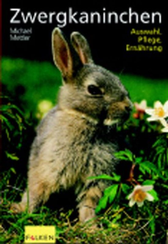 Zwergkaninchen. Auswahl, Pflege, Ernährung