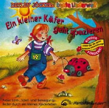 Detlev Jöckers bunte Liederwelt: Ein kleiner Käfer geht spazieren - Neue Lern-, Spiel- und Bewegungslieder durch ein kleines Kinderleben - Detlev Jöcker