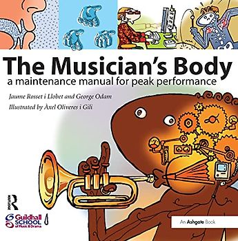 The Musician's Body: A Maintenance Manual for Peak Performance