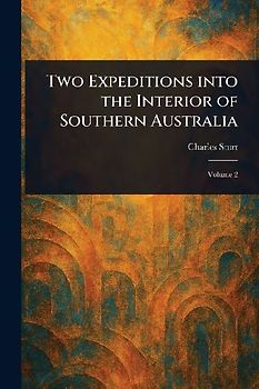 Two Expeditions Into the Interior of Southern Australia
