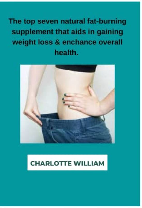 The top seven natural fat-burning supplements that aid in gaining weight loss and enhance overall health.: This supplements helps in burning stubborn fat, suppress your appetite and burn calories.