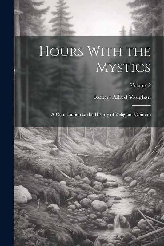 Hours With the Mystics: A Contribution to the History of Religious Opinion; Volume 2
