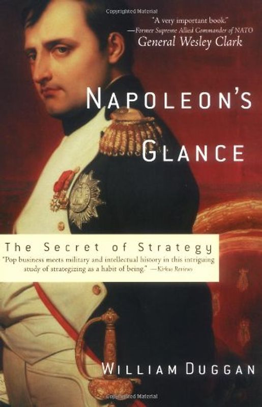 Napoleon's Glance: The Secret of Strategy - William Duggan