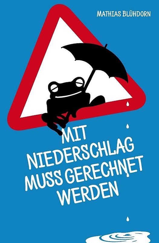 Mit Niederschlag muss gerechnet werden - Blühdorn, Mathias