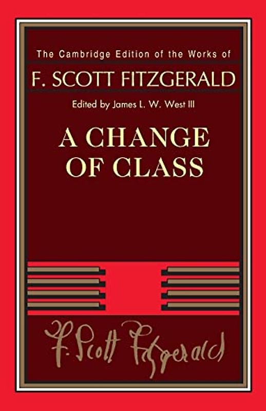 A Change of Class (Cambridge Edition of the Works of F. Scott Fitzgerald)