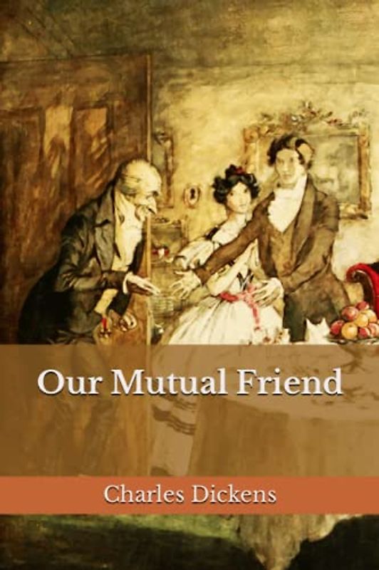 Our Mutual Friend (Annotated): Dark Humor Wealth And Poverty