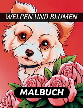 Welpen und Blumen Malbuch: Schöne Hund und Blumen designs zur Entspannung und zum Stressabbau