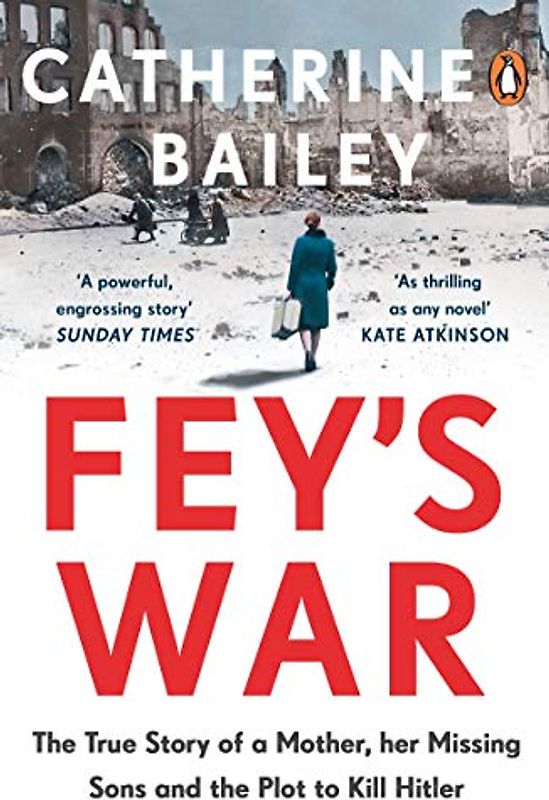 Fey's War: The True Story of a Mother, her Missing Sons and the Plot to Kill Hitler