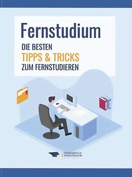 Fernstudium: Die besten Tipps & Tricks zum Fernstudieren für Bachelor, Master & Weiterbildungen inkl. Kosten sparen & steuerlich absetzen (berufsbegleitend)