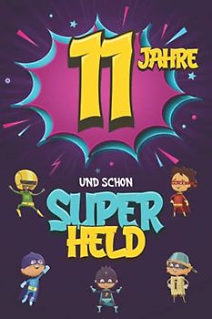 11 Jahre und schon Superheld: Tagebuch für Jungen ab 11 Jahren, Notiz- und Malbuch, Geburtstags-Geschenkidee für ein Kind von 11 Jahren, Heft zum Schreiben und Zeichnen
