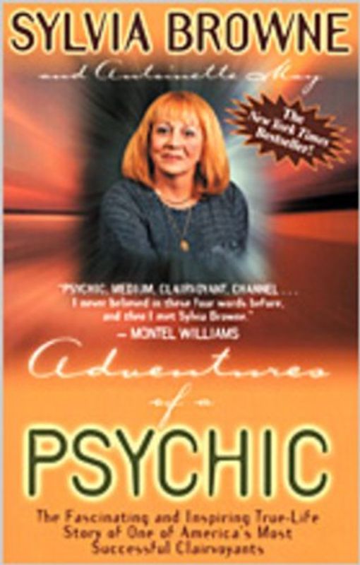 Adventures of a Psychic: The Fascinating and Inspiring True-Life Story of One of America's Most Successful Clairvoyants - Sylvia Browne