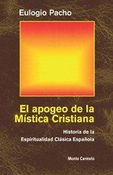 El apogeo de la mística cristiana : historia de la espiritualidad clásica española