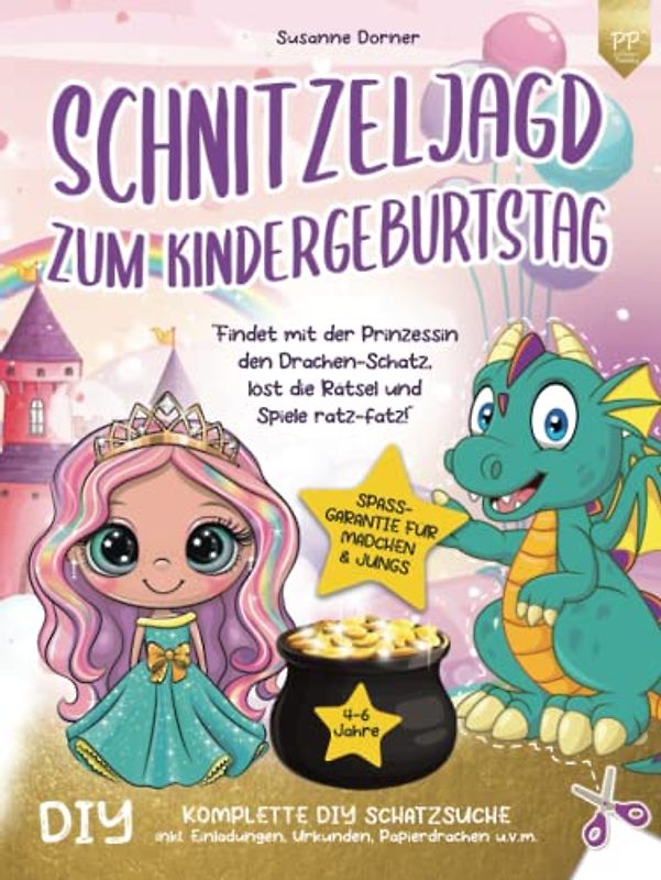 Schnitzeljagd Kindergeburtstag: 4 bis 6 Jahre | Findet mit der Prinzessin den Drachen-Schatz, löst die Rätsel und Spiele ratz-fatz! Komplette DIY ... u.v.m. (Partyspiele - Schnitzeljagd Serie)