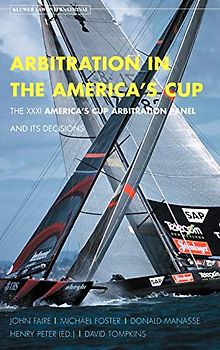 Arbitration in the America's Cup. the XXXI America's Cup Arbitration Panel and Its Decisions: The XXXI America's Cup Arbitration Panel and Its Decisio