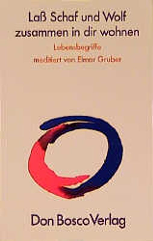 Lass Schaf und Wolf zusammen in dir wohnen. Lebensbegriffe meditiert