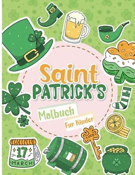 Saint Patrick's Malbuch für Kinder: Niedliche und lustige Illustrationsseiten mit Kleeblättern, Kobolden, Glückspilzen und mehr für Mädchen und Jungen, die den Heiligen Patrick lieben