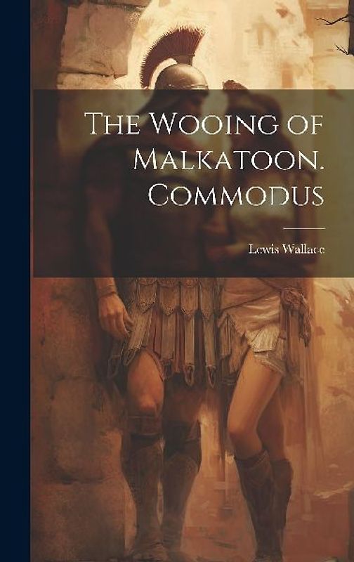 The Wooing of Malkatoon. Commodus