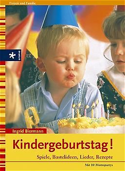 Kindergeburtstag!. Spiele, Bastelideen, Lieder, Rezepte. Mit 10 Mottopartys