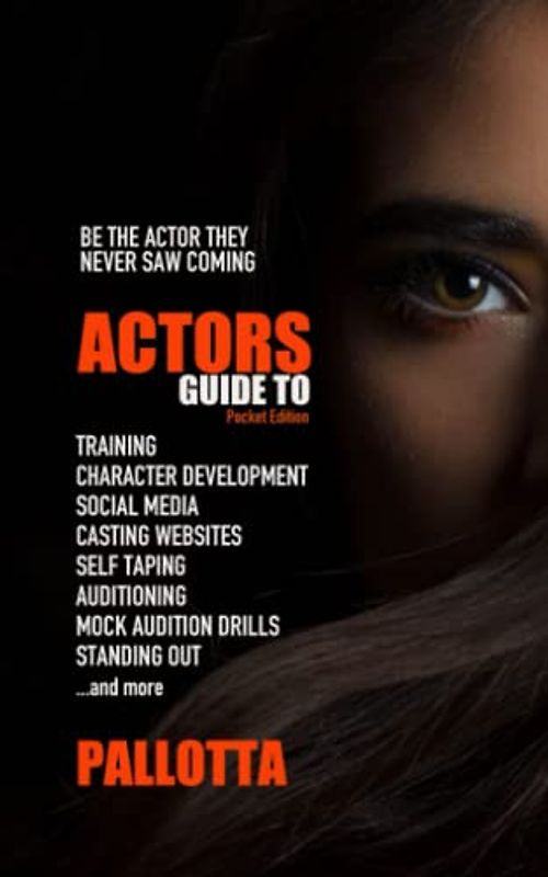 The Actors Guide to Training Character development Social media Casting websites Self-taping Mock audition drills Standing out and more: Be the Actor ... for The Professional Actor and Director)