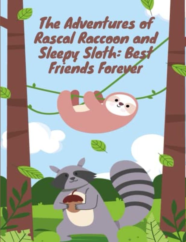 The Adventures of Rascal Raccoon and Sleepy Sloth: Short Stories for kids about animal I Children's book about cute animal friends I story book about friendship