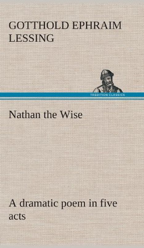Nathan the Wise a dramatic poem in five acts