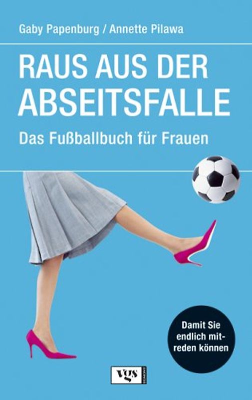 Raus aus der Abseitsfalle. Das Fussballbuch für Frauen
