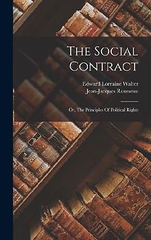 The Social Contract: Or, The Principles Of Political Rights