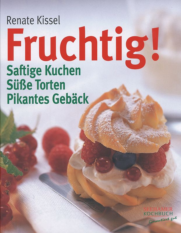 Fruchtig! Saftige Kuchen, süße Torten, pikantes Gebäck