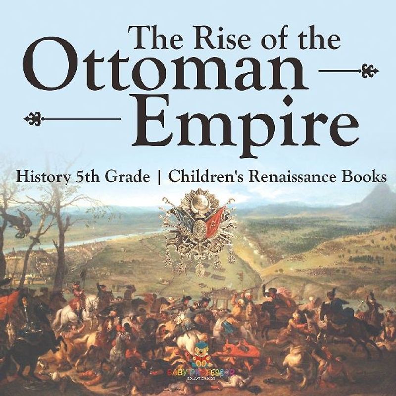 The Rise of the Ottoman Empire - History 5th Grade | Children's Renaissance Books