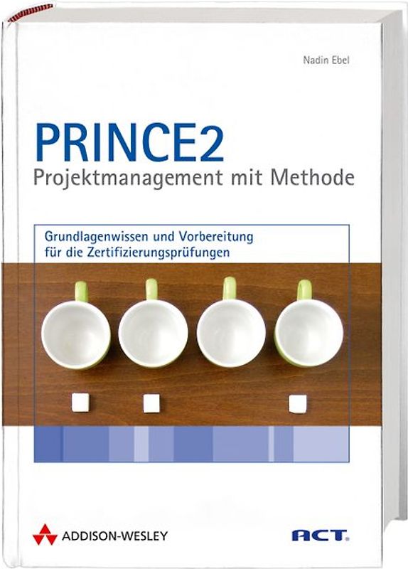 PRINCE2 - Projektmanagement mit Methode