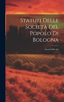 Statuti Delle Società Del Popolo Di Bologna: Società Delle Arti