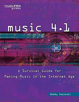 Music 4.1: A Survival Guide for Making Music in the Internet Age (Music Pro Guides)