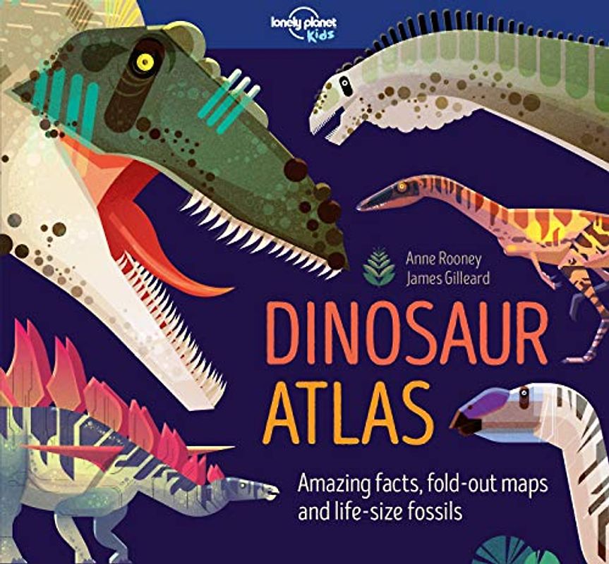 Lonely Planet Kids Dinosaur Atlas 1: Amazing Facts, Fold-out Maps and Life-size Fossils (Creature Atlas)