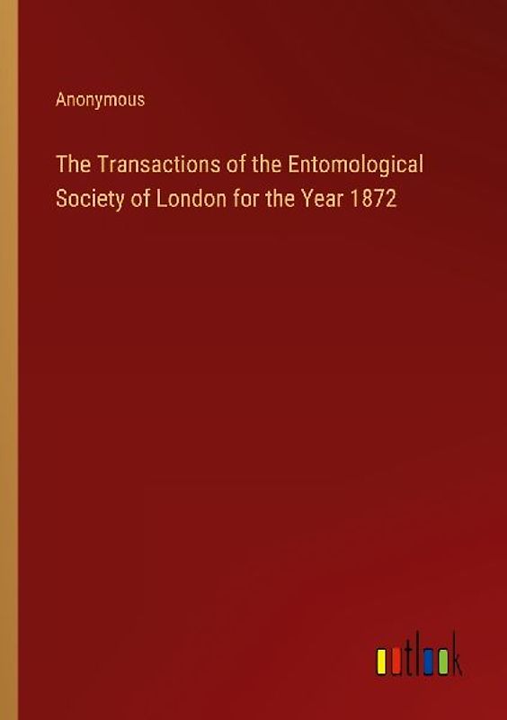 The Transactions of the Entomological Society of London for the Year 1872