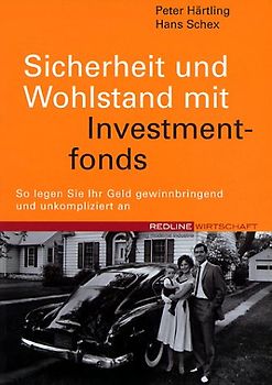 Sicherheit und Wohlstand mit Investmentfonds. So legen Sie Ihr Geld Gewinn bringend an