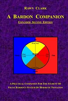A Bardon Companion: A practical companion for the student of Franz Bardon's system of Hermetic initiation