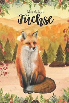 Mini Malbuch Füchse: Fuchs Malbuch für unterwegs, 10 x 15 cm, 35 Ausmalbilder für Kinder (Mini Malbücher)