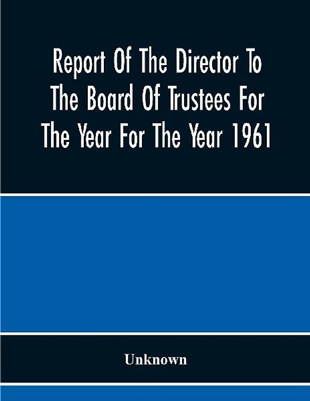 Report Of The Director To The Board Of Trustees For The Year For The Year 1961
