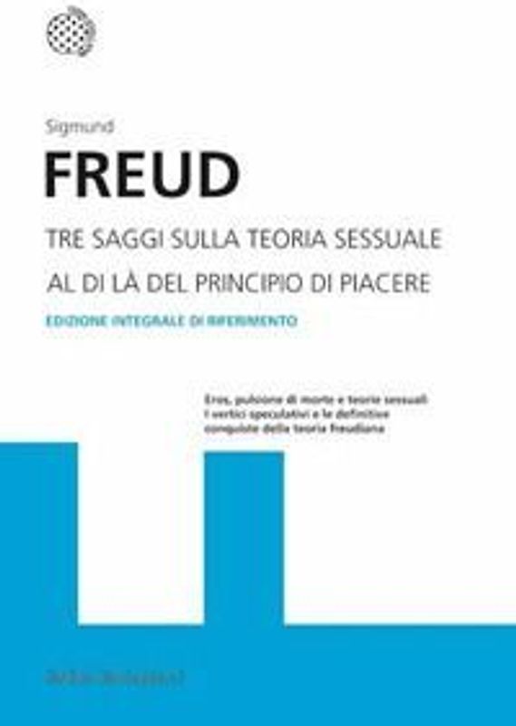 Tre saggi sulla teoria sessuale. Al di là del principio del piacere