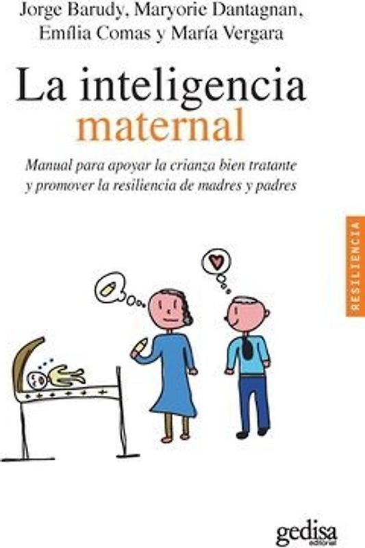 La inteligencia maternal : manual para apoyar la crianza bien tratante y promover la resiliencia de madres y padres