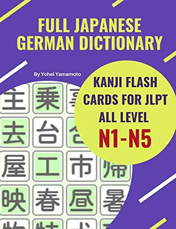 Full Japanese German Dictionary Kanji Flash Cards for JLPT All Level N1-N5: Easy and quick way to remember complete Kanji for JLPT N5, N4, N3, N2 and ... Kanji, Katakana and German language book.
