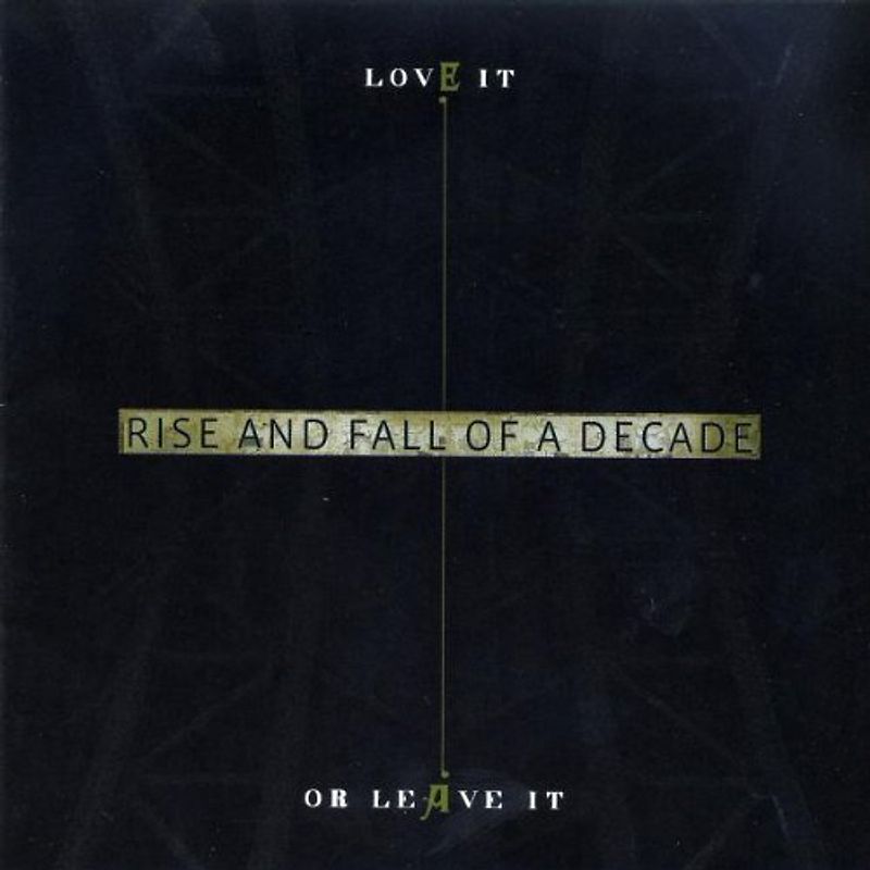 Rise and Fall of a Decade - Love It Or Leave It