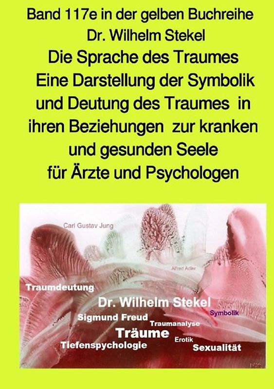 maritime gelbe Reihe bei Jürgen Ruszkowski / Die Sprache des Traumes - Eine Darstellung der Symbolik und Deutung des Traumes in ihren Beziehungen zur kranken und gesunden Seele für Ärzte und Psychologen - Band 117e in der gelben Buchreihe bei Jürgen Ruszkowski - Teil 3
