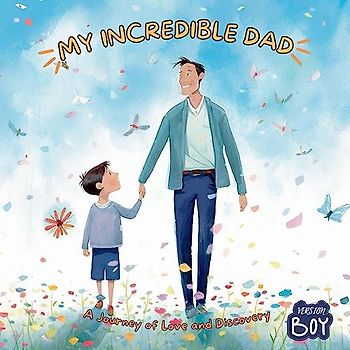 My Incredible Dad: A Journey of Love and Discovery, Boy Version
