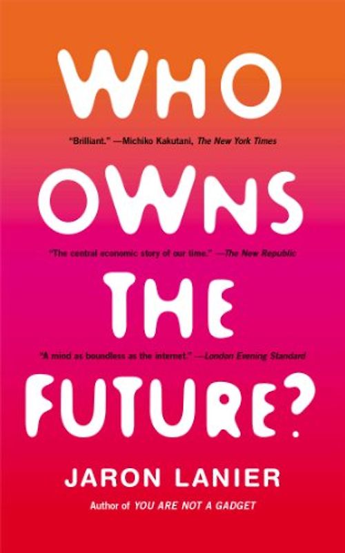 Who Owns the Future? - Lanier, Jaron