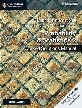 Cambridge International AS & A Level Mathematics Probability and Statistics 2 Worked Solutions Manual with Cambridge Elevate Edition