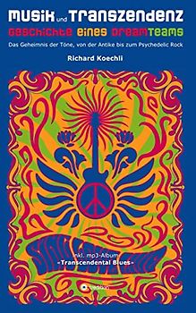 Musik und Transzendenz - Geschichte eines Dreamteams: Das Geheimnis der Töne, von der Antike bis zum Psychedelic Rock