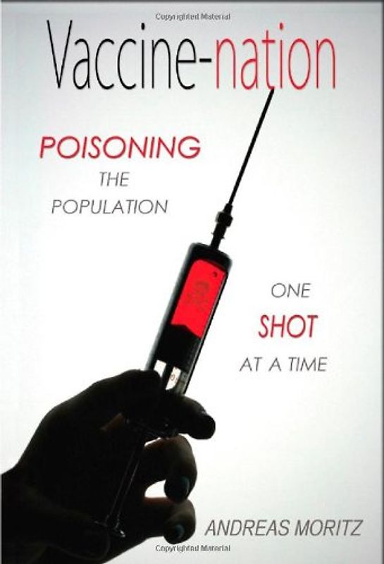 Vaccine-Nation: Poisoning the Population, One Shot at a Time - Moritz, Andreas