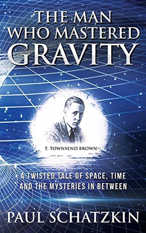 The Man Who Mastered Gravity: A Twisted Tale of Space, Time and The Mysteries In Between