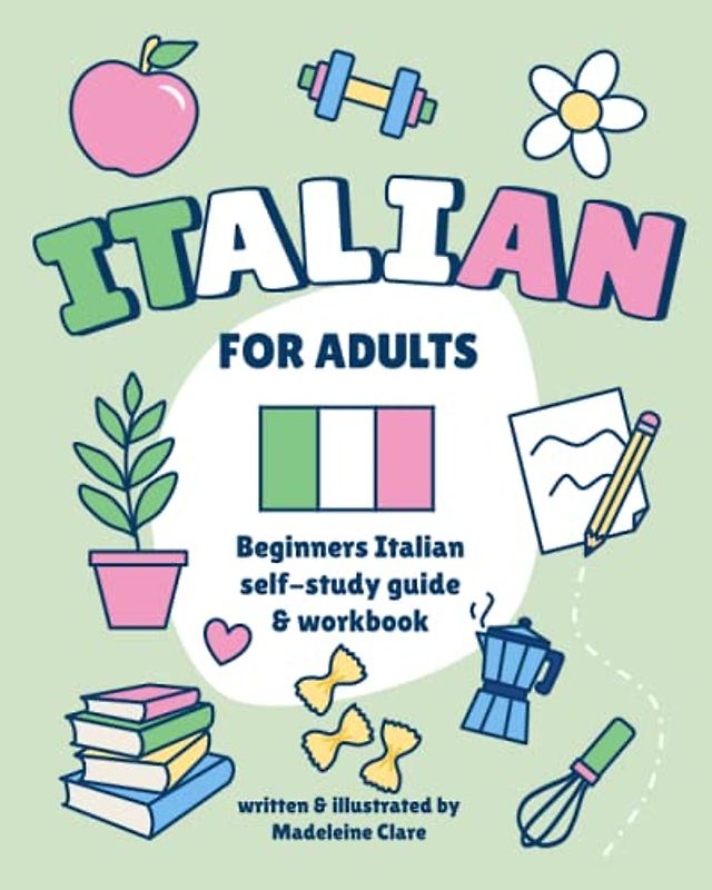 Beginners Italian Self-Study and Workbook for Adults: Illustrated Learning Book